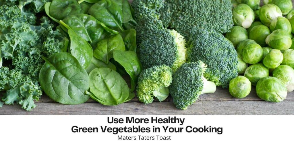 Green vegetables laying on a table for the 11 Easy Ways to Use More Healthy Green Vegetables in Your Cooking post on Maters Taters Toast.